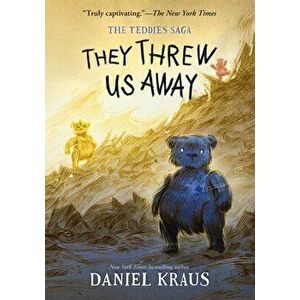 They Threw Us Away. The Teddies Saga, Paperback - Daniel Kraus imagine