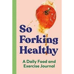 So Forking Healthy. A Daily Food and Exercise Journal, Paperback - Zeitgeist (Zeitgeist Wellness) Wellness imagine