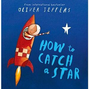 How to Catch a Star. Unabridged ed - Oliver Jeffers imagine