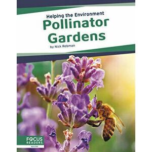 Helping the Environment: Pollinator Gardens, Paperback - Nick Rebman imagine