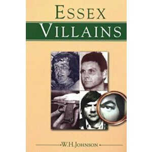 Essex Villains, Paperback - Johnnie Johnson imagine