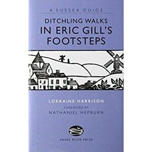 DITCHLING WALKS: IN ERIC GILL'S FOOTSTES, Paperback - LORRAINE HARRISON imagine