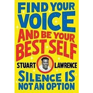 Silence is Not An Option: Find Your Voice and Be Your Best Self, Paperback - Stuart Lawrence imagine