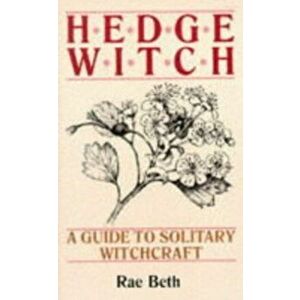 Hedge Witch. A Guide to Solitary Witchcraft, New ed, Paperback - Rae Beth imagine