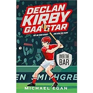 Declan Kirby - GAA Star. Over the Bar, Paperback - Michael Egan imagine