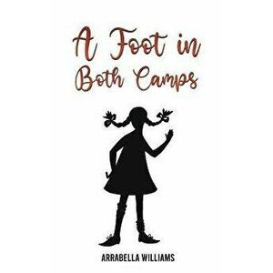 A Foot in Both Camps, Paperback - Arrabella Williams imagine