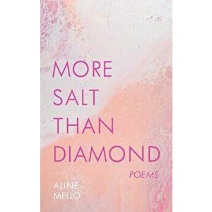 More Salt than Diamond. Poems, Paperback - Aline Mello imagine
