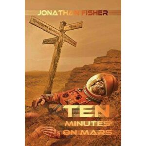 Ten Minutes On Mars, Paperback - Jonathan Fisher imagine
