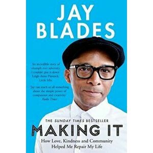 Making It. How Love, Kindness and Community Helped Me Repair My Life, Paperback - Jay Blades imagine
