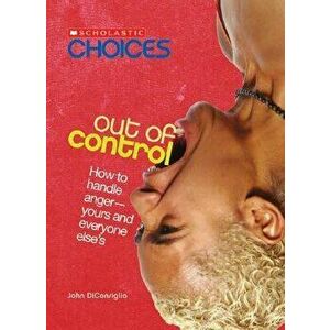 Out of Control (Scholastic Choices), Paperback - John DiConsiglio imagine