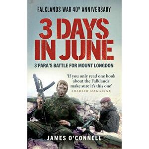 Three Days In June. The Incredible Minute-by-Minute Oral History of 3 Para's Deadly Falklands Battle, Paperback - James O'Connell imagine