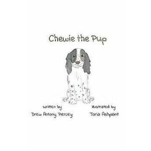 Chewie the pup, Paperback - Drew Antony Piercey imagine