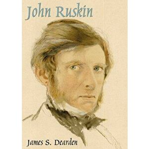John Ruskin. An Illustrated Life of John Ruskin, 1819-1900, 2 Revised edition, Paperback - James S. Dearden imagine