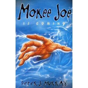 Mokee Joe is Coming, Paperback - Peter J. Murray imagine