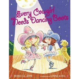 Every Cowgirl Needs Dancing Boots, Hardcover - Rebecca Janni imagine
