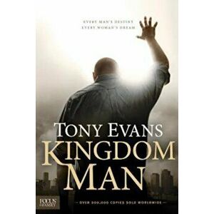 Kingdom Man: Every Man's Destiny, Every Woman's Dream, Hardcover - Tony Evans imagine