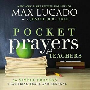 Pocket Prayers for Teachers: 40 Simple Prayers That Bring Peace and Renewal, Hardcover - Max Lucado imagine