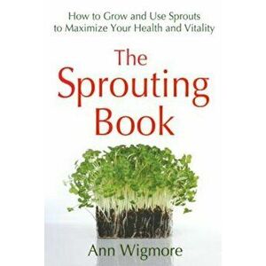 The Sprouting Book, Paperback - Ann Wigmore imagine