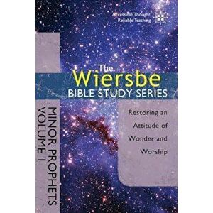 Minor Prophets, Volume I: Restoring an Attitude of Wonder and Worship, Paperback - Warren W. Wiersbe imagine