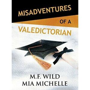 Misadventures of a Valedictorian, Hardcover - M. F. Wild imagine