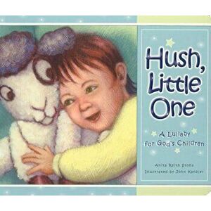 Hush Little One: A Lullaby for God's Children, Hardcover - Anita Reith Stohs imagine