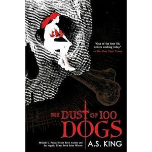 The Dust of 100 Dogs, Paperback - A. S. King imagine