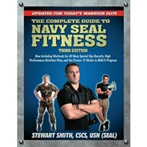 The Complete Guide to Navy Seal Fitness: Updated for Today's Warrior Elite, Paperback - Stewart Smith imagine