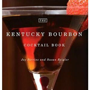 The Kentucky Bourbon Cocktail Book, Hardcover - Joy Perrine imagine