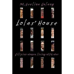 Lolas' House: Filipino Women Living with War, Paperback - M. Evelina Galang imagine