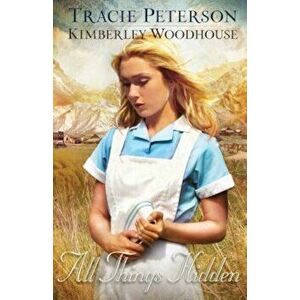 All Things Hidden, Paperback - Tracie Peterson imagine