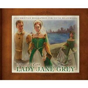 Lady Jane Grey, Hardcover - Simonetta Carr imagine