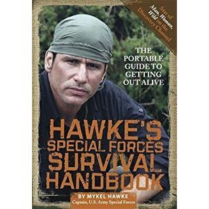 Hawke's Special Forces Survival Handbook: The Portable Guide to Getting Out Alive, Paperback - Mykel Hawke imagine