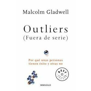 Outliers (Fuera de Serie)/Outliers: The Story of Success: Por Que Unas Personas Tienen Exito y Otras No, Paperback - Malcolm Gladwell imagine