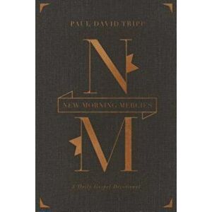 New Morning Mercies: A Daily Gospel Devotional, Hardcover - Paul David Tripp imagine