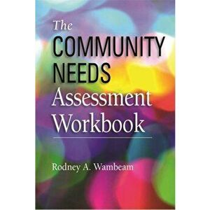 The Community Needs Assessment Workbook, Paperback - Rodney A. Wambeam imagine