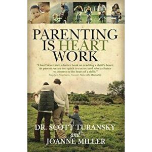 Parenting Is Heart Work, Paperback - Dr Scott Turansky imagine