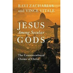 Jesus Among Secular Gods: The Countercultural Claims of Christ, Paperback - Ravi Zacharias imagine