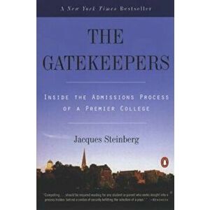 The Gatekeepers: Inside the Admissions Process of a Premier College, Paperback - Jacques Steinberg imagine