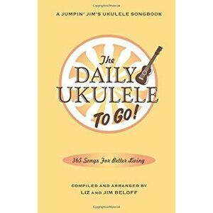 The Daily Ukulele: To Go!: Portable Edition, Paperback - Hal Leonard Publishing Corporation imagine