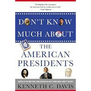 Don't Know Much about the American Presidents, Paperback - Kenneth C. Davis imagine