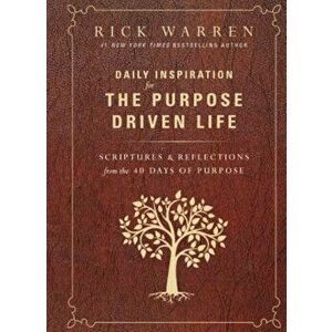 Daily Inspiration for the Purpose Driven Life: Scriptures and Reflections from the 40 Days of Purpose, Hardcover - Rick Warren imagine