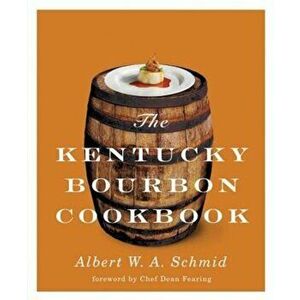 The Kentucky Bourbon Cookbook, Hardcover - Albert W. a. Schmid imagine