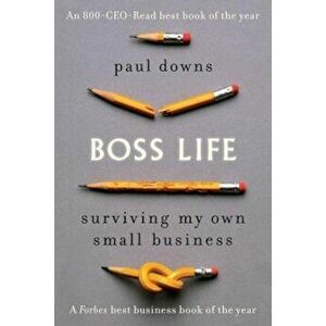 Boss Life: Surviving My Own Small Business, Paperback - Paul Downs imagine