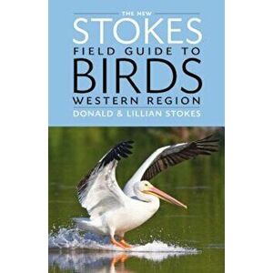 The New Stokes Field Guide to Birds: Western Region, Paperback - Donald Stokes imagine