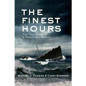 The Finest Hours: The True Story of a Heroic Sea Rescue, Hardcover - Michael J. Tougias imagine