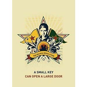 A Small Key Can Open a Large Door: The Rojava Revolution, Paperback - Strangers in a Tangled Wilderness imagine