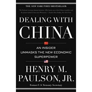 Dealing with China: An Insider Unmasks the New Economic Superpower, Paperback - Henry M. Paulson imagine