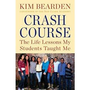 Crash Course: The Life Lessons My Students Taught Me, Paperback - Kim Bearden imagine