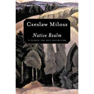 Native Realm: A Search for Self-Definition, Paperback - Czeslaw Milosz imagine