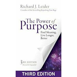 The Power of Purpose: Find Meaning, Live Longer, Better, Paperback - Richard J. Leider imagine